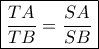 \boxed{\frac{TA}{TB}=\frac{SA}{SB}}