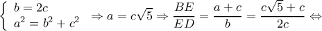 \displaystyle \left\{ \begin{array}{l} 
b = 2c\\ 
{a^2} = {b^2} + {c^2} 
\end{array} \right. \Rightarrow a = c\sqrt 5  \Rightarrow \frac{{BE}}{{ED}} = \frac{{a + c}}{b} = \frac{{c\sqrt 5  + c}}{{2c}} \Leftrightarrow 