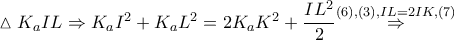 \vartriangle {{K}_{a}}IL\Rightarrow {{K}_{a}}{{I}^{2}}+{{K}_{a}}{{L}^{2}}=2{{K}_{a}}{{K}^{2}}+\dfrac{I{{L}^{2}}}{2}\overset{\left( 6 \right),\left( 3 \right),IL=2IK,\left( 7 \right)}{\mathop{\Rightarrow }}\,