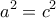 \displaystyle a^2=c^2