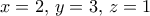 x=2, \, y=3, \, z=1