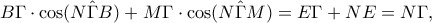 \displaystyle{B\Gamma\cdot\cos(N\hat{\Gamma}B) + M\Gamma\cdot\cos(N\hat{\Gamma}M)=E\Gamma+NE=N\Gamma,} \displaystyle{B\Gamma\cdot\cos(N\hat{\Gamma}B) + M\Gamma\cdot\cos(N\hat{\Gamma}M)=E\Gamma+NE=N\Gamma,}