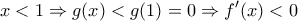 \displaystyle{x<1\Rightarrow g(x)<g(1)=0\Rightarrow f^\prime(x)<0}