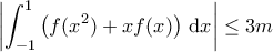 \displaystyle{\left | \int_{-1}^{1} \left ( f(x^2) + x f(x) \right )\, \mathrm{d}x \right | \leq 3 m}