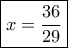 \boxed{x=\frac{36}{29}}