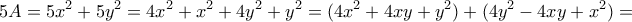 \displaystyle{5A=5x^2 +5y^2 =4x^2 +x^2 +4y^2 +y^2 =(4x^2 +4xy+y^2) +(4y^2 -4xy+x^2) =}