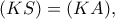 (KS)=(KA),