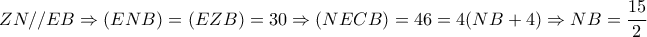 ZN//EB \Rightarrow (ENB)=(EZB)=30 \Rightarrow (NECB)=46=4(NB+4) \Rightarrow NB= \dfrac{15}{2} 