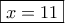 \boxed{x=11}