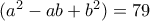 (a^2-ab+b^2)=79