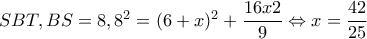 SBT,BS=8,8^{2}=(6+x)^{2}+\dfrac{16x2}{9}\Leftrightarrow x=\dfrac{42}{25}