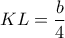 \displaystyle{KL = \frac{b}{4}}