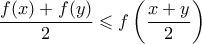 \displaystyle  \frac{f(x) + f(y)}{2} \leqslant f\left( \frac{x+y}{2}\right)