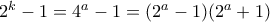 2^k-1=4^a-1=(2^a-1)(2^a+1) 