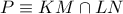P\equiv KM\cap LN