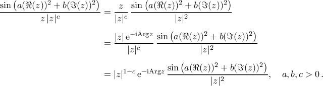\begin{aligned} 
\frac{\sin\big(a(\Re({z}))^2+b(\Im({z}))^2\big)}{z\,|z|^c}&=\frac{\ovln{z}}{|z|^c}\,\frac{\sin\big(a(\Re({z}))^2+b(\Im({z}))^2\big)}{|z|^2}\\\noalign{\vspace{0.2cm}} 
&=\frac{|z|\,{\rm{e}}^{-{\rm{i}} {\rm{Arg}}{z}}}{|z|^c}\,\frac{\sin\big(a(\Re({z}))^2+b(\Im({z}))^2\big)}{|z|^2}\\\noalign{\vspace{0.2cm}} 
&=|z|^{1-c}\,{\rm{e}}^{-{\rm{i}} {\rm{Arg}}{z}}\,\frac{\sin\big(a(\Re({z}))^2+b(\Im({z}))^2\big)}{|z|^2},\quad a,b,c>0\,. 
\end{aligned}