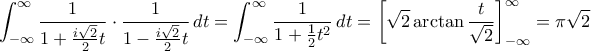 \displaystyle  
\int_{-\infty}^{\infty}  \dfrac{1}{1+ \frac {i\sqrt 2}{2}t}\cdot  \dfrac{1}{1- \frac {i\sqrt 2}{2}t} \, dt =\int_{-\infty}^{\infty}  \dfrac{1}{1+ \frac {1}{2}t^2} \,dt= \left [\sqrt 2 \arctan \frac {t}{\sqrt 2} \right ]_{-\infty}^{\infty}= \pi \sqrt 2