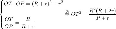 \displaystyle \left\{ \begin{gathered} 
  OT \cdot OP = {(R + r)^2} - {r^2} \hfill \\ 
   \hfill \\ 
  \frac{{OT}}{{OP}} = \frac{R}{{R + r}} \hfill \\  
\end{gathered}  \right.\mathop  \Rightarrow \limits^ \otimes  O{T^2} = \frac{{{R^2}(R + 2r)}}{{R + r}}