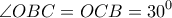 \displaystyle{\angle OBC = OCB = {30^0}}