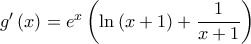 g'\left( x \right) = {e^x}\left( {\ln \left( {x + 1} \right) + \dfrac{1}{{x + 1}}} \right)