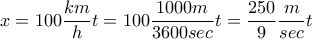\displaystyle{x=100\frac{km}{h}t=100\frac{1000m}{3600sec}t=\frac{250}{9}\frac{m}{sec}t}