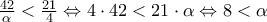{\frac{42}{\alpha}<\frac{21}{4}}\Leftrightarrow 4\cdot 42<21\cdot \alpha \Leftrightarrow 8<\alpha