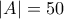 |A| = 50