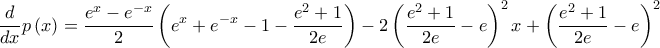 \displaystyle \frac{d}{dx}p\left( x \right)=\frac{e^{x}-e^{-x}}{2}\left( e^{x}+e^{-x}-1-\frac{e^{2}+1}{2e} \right)-2\left( \frac{e^{2}+1}{2e}-e \right)^{2}x+\left( \frac{e^{2}+1}{2e}-e \right)^{2}