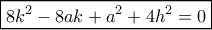\boxed{8{k^2} - 8ak + {a^2} + 4{h^2} = 0}