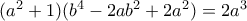 (a^{2}+1)(b^{4}-2ab^{2}+2a^{2})=2a^{3}