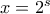 x=2^s