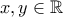 \displaystyle{x,y \in \mathbb R}