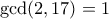 \gcd(2,17)=1
