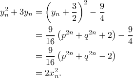 \displaystyle  
\begin{aligned} 
y_n^2+3y_n&=\left(y_n+\frac{3}{2}\right)^2-\frac{9}{4}\\ 
		&=\frac{9}{16}\left(p^{2n}+q^{2n}+2\right)-\frac{9}{4}\\ 
		&=\frac{9}{16}\left(p^{2n}+q^{2n}-2\right)\\ 
		&=2x_n^2.\\ 
		\end{aligned} 
