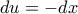 du = - dx du = - dx