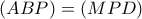 \displaystyle{\left( {ABP} \right) = \left( {MPD} \right)}