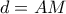 d = AM
