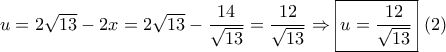 u = 2\sqrt {13}  - 2x = 2\sqrt {13}  - \dfrac{{14}}{{\sqrt {13} }} = \dfrac{{12}}{{\sqrt {13} }} \Rightarrow \boxed{u = \dfrac{{12}}{{\sqrt {13} }}}\,\,(2)