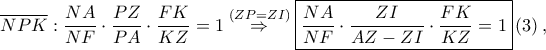 \displaystyle \overline{NPK}:\frac{NA}{NF}\cdot \frac{PZ}{PA}\cdot \frac{FK}{KZ}=1\overset{\left ( ZP=ZI \right )}\Rightarrow \boxed{\frac{NA}{NF}\cdot \frac{ZI}{AZ-ZI}\cdot \frac{FK}{KZ}=1}\left ( 3 \right ),