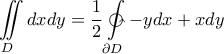 \displaystyle{ 
\iint \limits_{D} d x d y 
=\dfrac{1}{2}\ointctrclockwise\limits_{\partial D}-y d x+xd y 
}