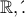 \mathbb{R} , &omega;&sigmaf; &pi;&alpha;&rho;&alpha;&gamma;&omega;&gamma;ί&sigma;&iota;&mu;&eta;.