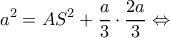 \displaystyle {a^2} = A{S^2} + \frac{a}{3} \cdot \frac{{2a}}{3} \Leftrightarrow 
