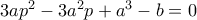 3ap^2-3a^2p+a^3-b=0