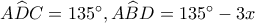 A\widehat DC = {135^ \circ },A\widehat BD = {135^ \circ } - 3x