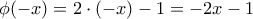 \displaystyle{\phi (-x)=2\cdot (-x)-1=-2x-1}