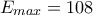 E_{max}=108 E_{max}=108