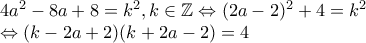 4a^2 -8a +8=k^2, k \in \mathbb{Z} \Leftrightarrow (2a-2)^2 +4=k^2 
 
\Leftrightarrow (k-2a+2)(k+2a-2)=4