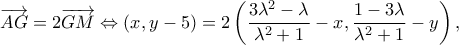 \displaystyle \overrightarrow {AG}  = 2\overrightarrow {GM}  \Leftrightarrow (x,y - 5) = 2\left( {\frac{{3{\lambda ^2} - \lambda }}{{{\lambda ^2} + 1}} - x,\frac{{1 - 3\lambda }}{{{\lambda ^2} + 1}} - y} \right),