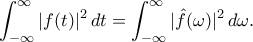 \displaystyle
\int_{-\infty}^{\infty} |f(t)|^2 \, dt = \int_{-\infty}^{\infty} |\hat{f}(\omega)|^2 \, d\omega.
\displaystyle
\int_{-\infty}^{\infty} |f(t)|^2 \, dt = \int_{-\infty}^{\infty} |\hat{f}(\omega)|^2 \, d\omega.