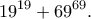 \displaystyle{19^{19}+69^{69}.}